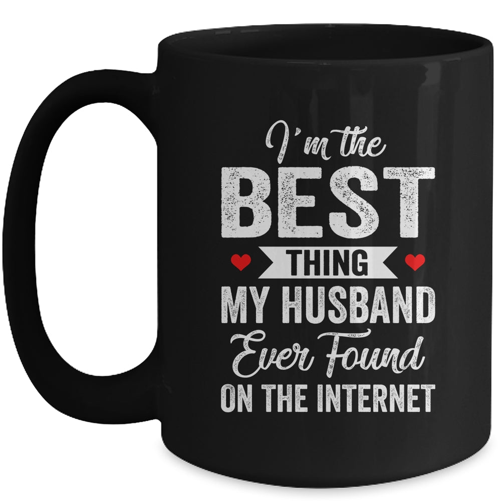 Im The Best Thing My Husband Ever Found On The Internet Mug | siriusteestore
