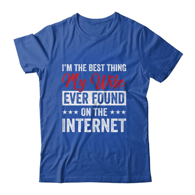 Im The Best Thing My Wife Ever Found On The Internet Husband Shirt & Hoodie | siriusteestore