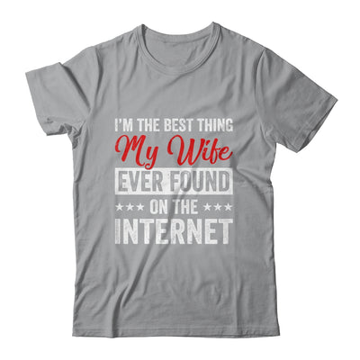 Im The Best Thing My Wife Ever Found On The Internet Husband Shirt & Hoodie | siriusteestore