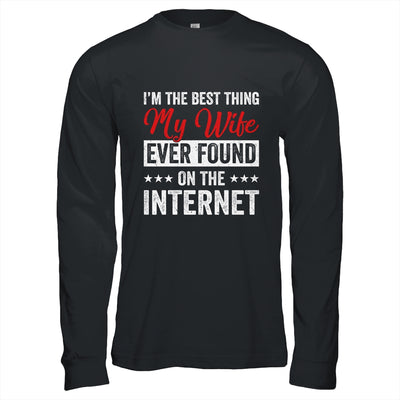 Im The Best Thing My Wife Ever Found On The Internet Husband Shirt & Hoodie | siriusteestore