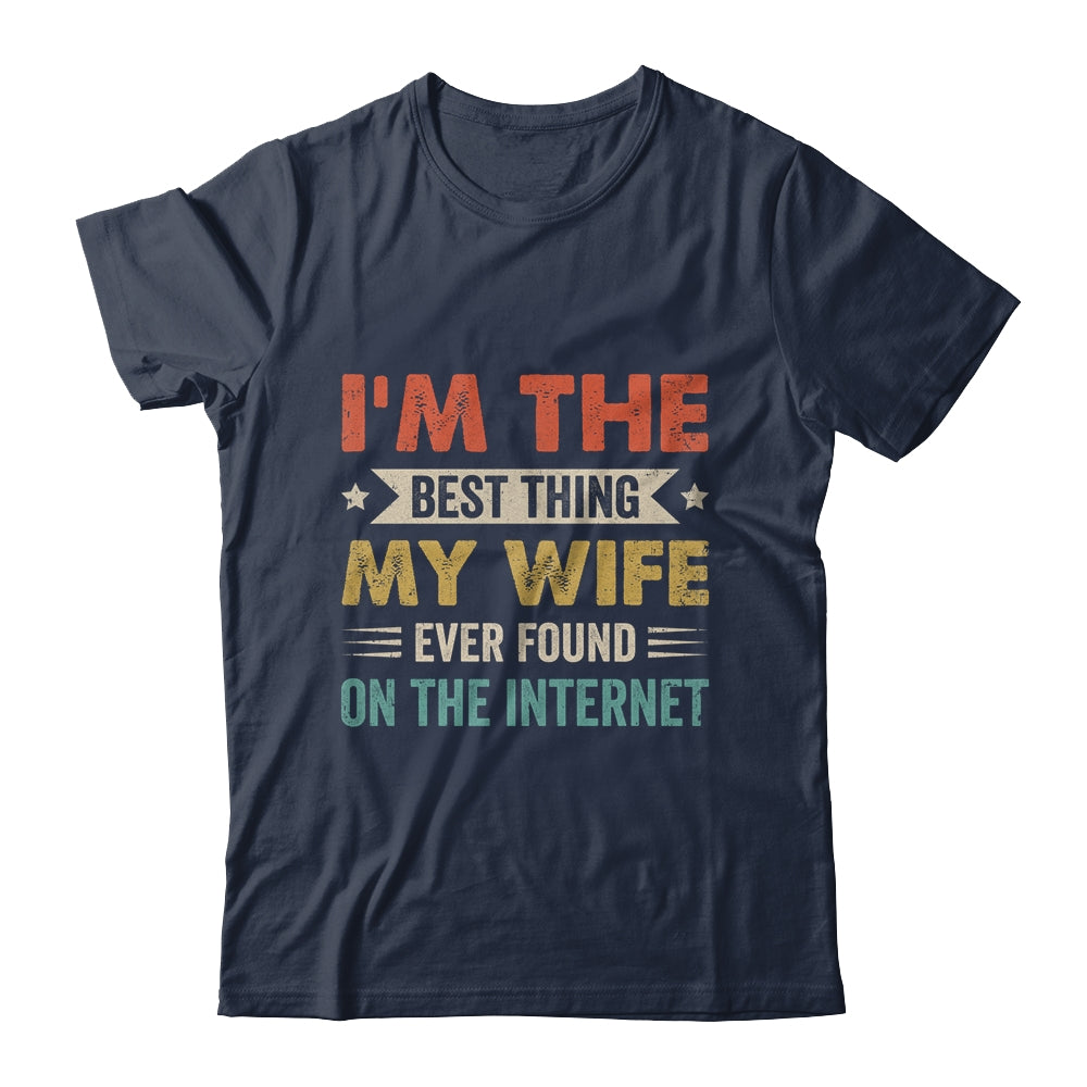 Im The Best Thing My Wife Ever Found On The Internet Vintage Shirt & Hoodie | siriusteestore