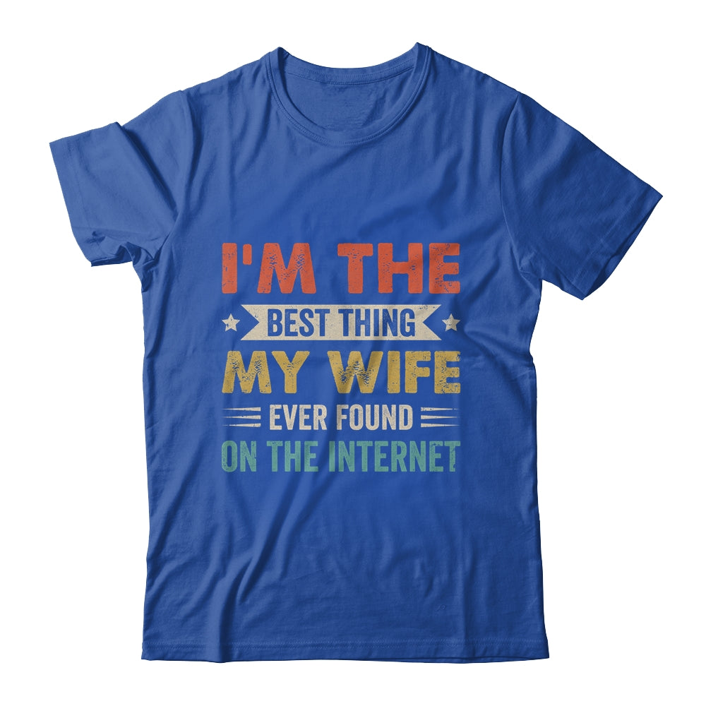 Im The Best Thing My Wife Ever Found On The Internet Vintage Shirt & Hoodie | siriusteestore