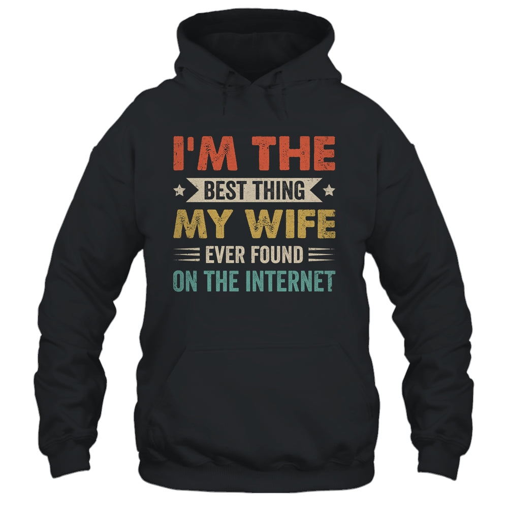Im The Best Thing My Wife Ever Found On The Internet Vintage Shirt & Hoodie | siriusteestore