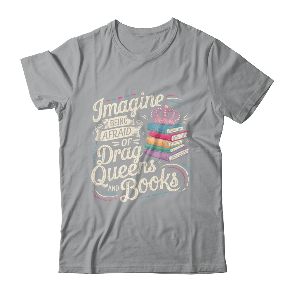 Imagine Being Afraid Of Drag Queens And Books LGBT Pride Shirt & Tank Top | siriusteestore