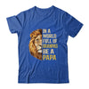 In A World Full Of Grandpas Be A Papa Fathers Day Lion T-Shirt & Hoodie | Siriustee.com.com