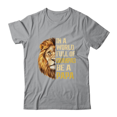 In A World Full Of Grandpas Be A Papa Fathers Day Lion T-Shirt & Hoodie | Siriustee.com.com