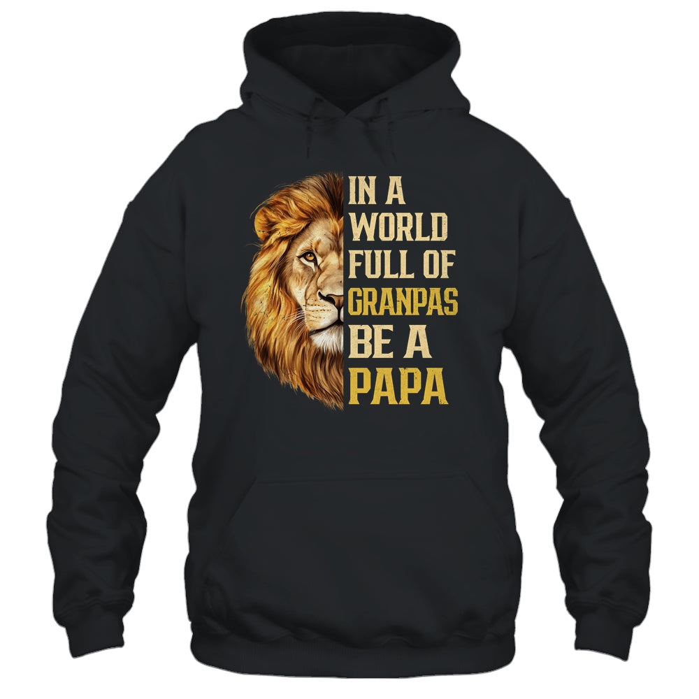 In A World Full Of Grandpas Be A Papa Fathers Day Lion T-Shirt & Hoodie | Siriustee.com.com