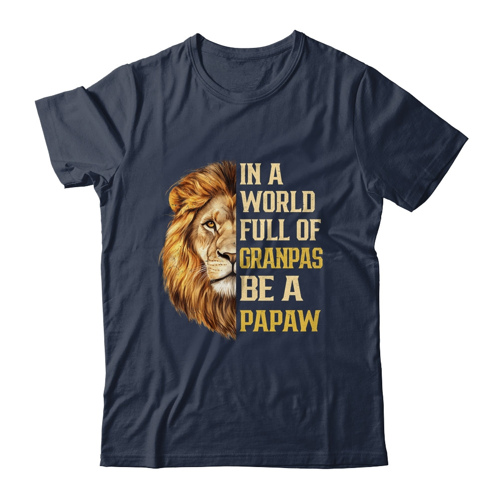 In A World Full Of Grandpas Be A Papaw Fathers Day Lion T-Shirt & Hoodie | Siriustee.com.com