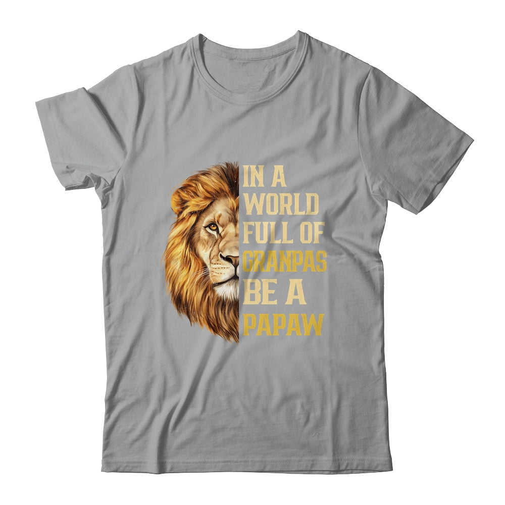In A World Full Of Grandpas Be A Papaw Fathers Day Lion T-Shirt & Hoodie | Siriustee.com.com
