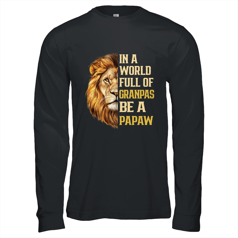 In A World Full Of Grandpas Be A Papaw Fathers Day Lion T-Shirt & Hoodie | Siriustee.com.com
