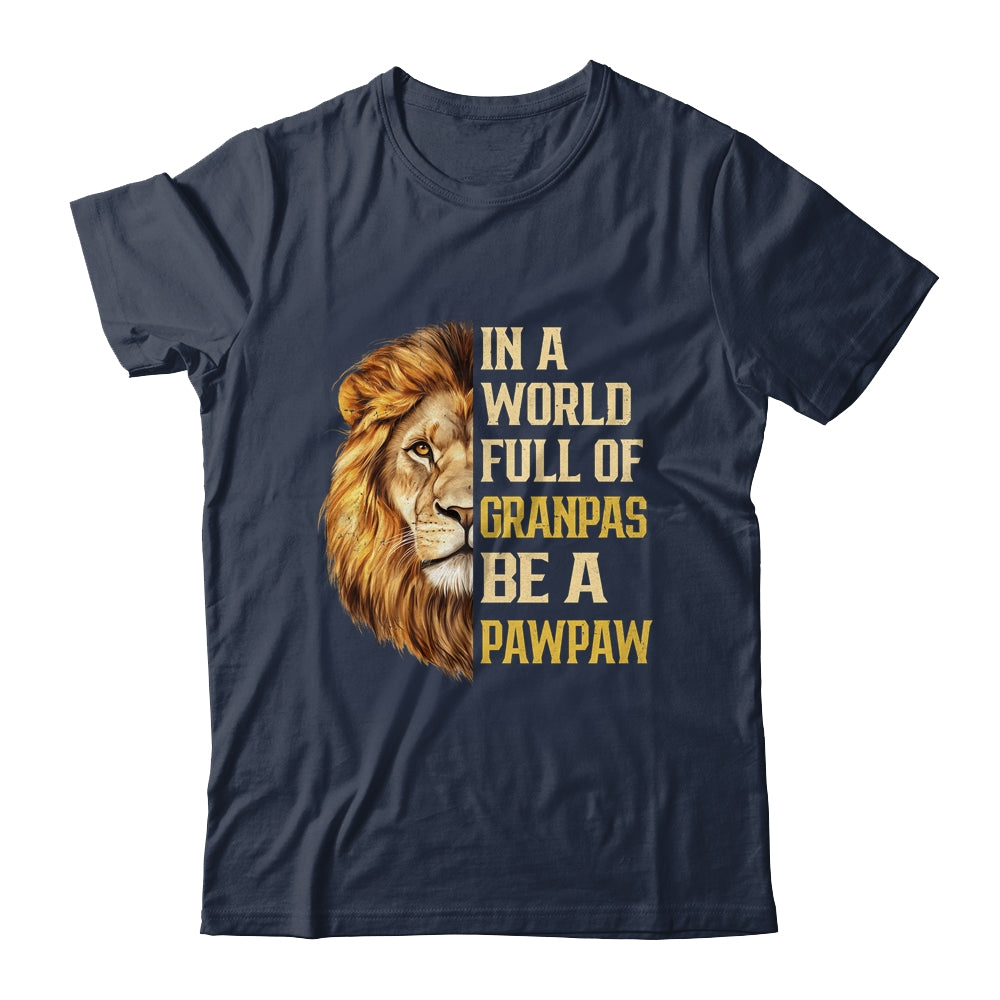 In A World Full Of Grandpas Be A Pawpaw Fathers Day Lion T-Shirt & Hoodie | Siriustee.com.com