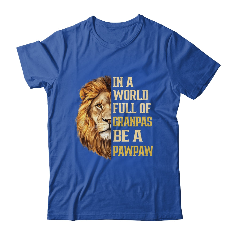 In A World Full Of Grandpas Be A Pawpaw Fathers Day Lion T-Shirt & Hoodie | Siriustee.com.com