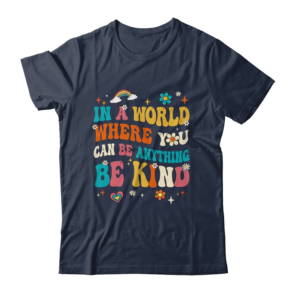 In A World Where You Can Be Anything Be Kind Groovy Shirt & Tank Top | siriusteestore