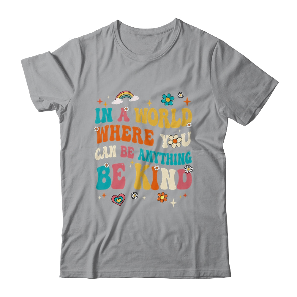 In A World Where You Can Be Anything Be Kind Groovy Shirt & Tank Top | siriusteestore