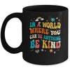In A World Where You Can Be Anything Be Kind Groovy Mug | siriusteestore
