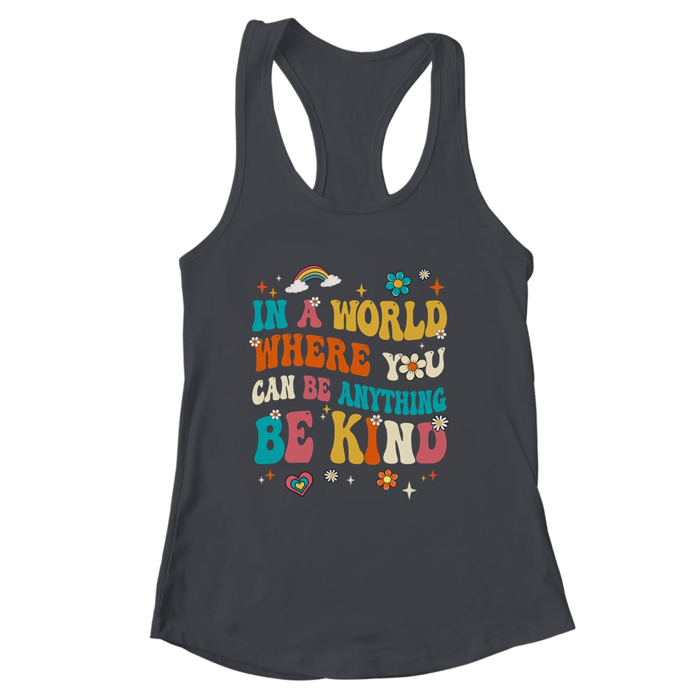 In A World Where You Can Be Anything Be Kind Groovy Shirt & Tank Top | siriusteestore