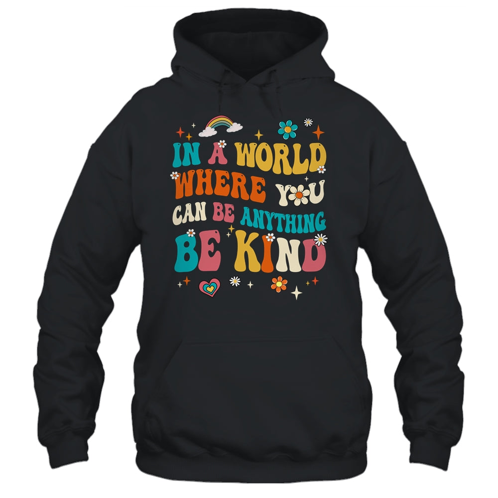 In A World Where You Can Be Anything Be Kind Groovy Shirt & Tank Top | siriusteestore
