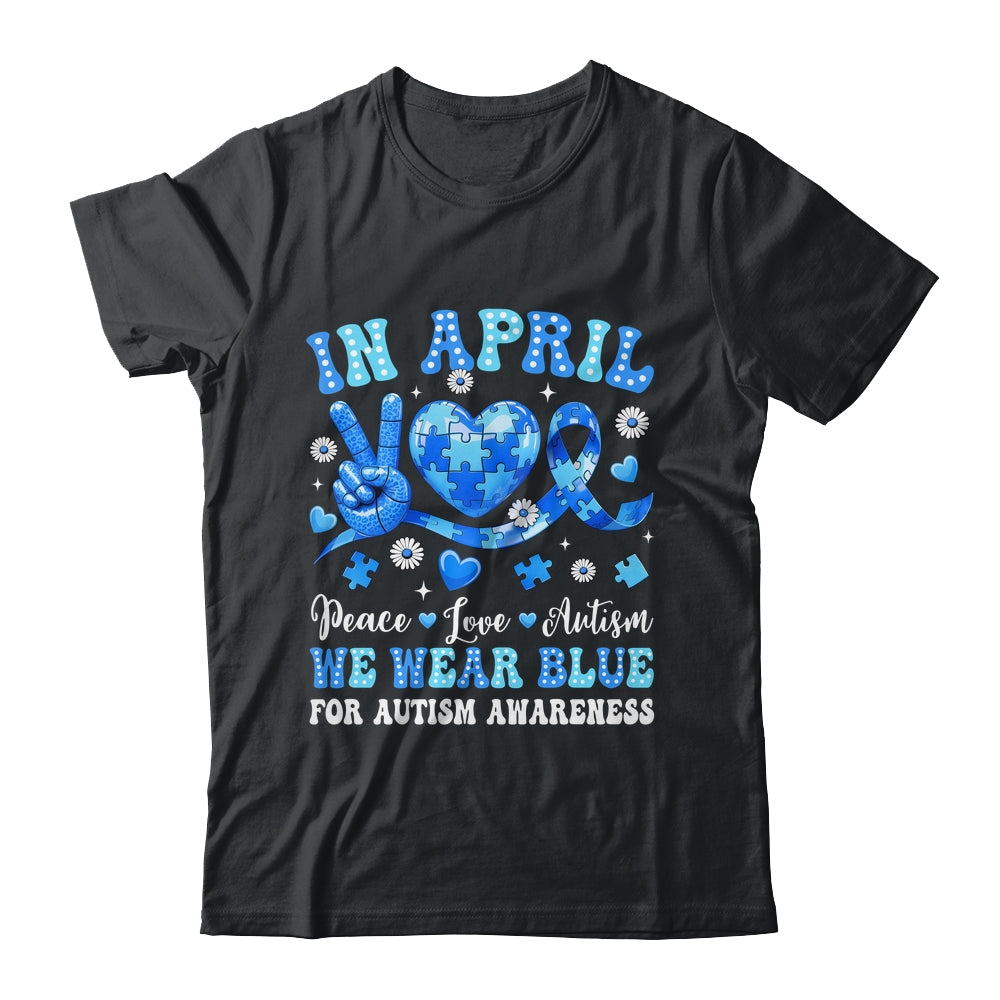 In April We Wear Blue Autism Awareness Autism Men Women Kids Shirt & Hoodie | siriusteestore