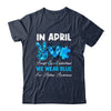 In April We Wear Blue Autism Awareness Men Women Kids Autism Shirt & Hoodie | siriusteestore