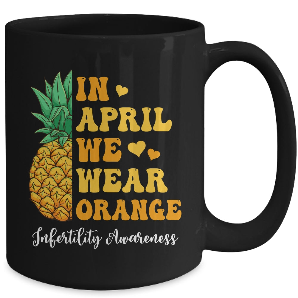 In April We Wear Orange Infertility Awareness Week Pineapple Mug | siriusteestore