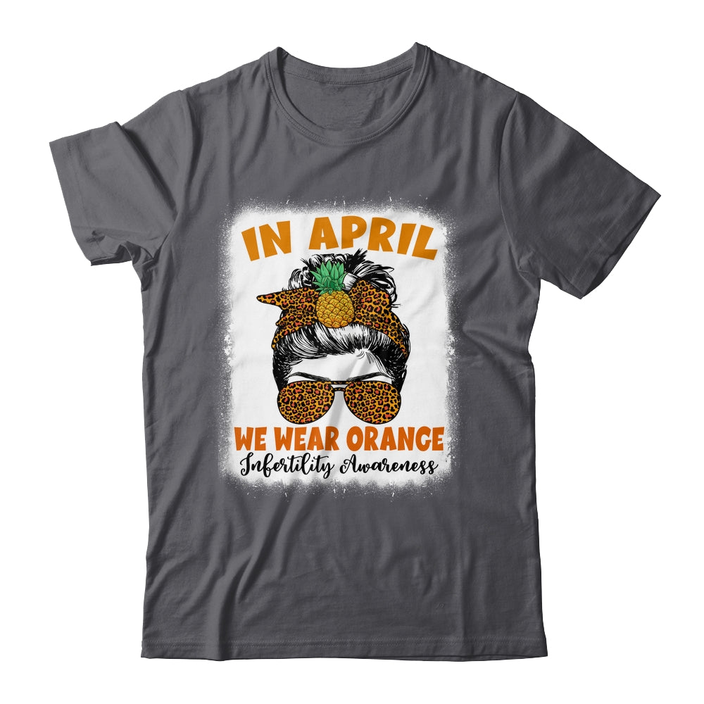 In April We Wear Orange Infertility Awareness Week Women Shirt & Tank Top | siriusteestore