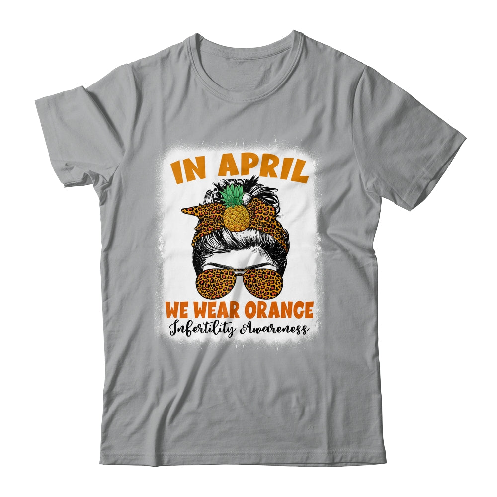 In April We Wear Orange Infertility Awareness Week Women Shirt & Tank Top | siriusteestore