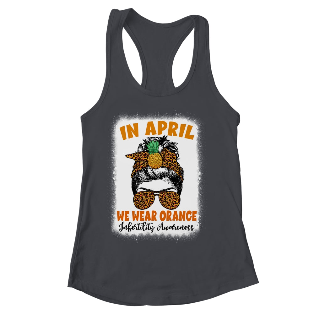 In April We Wear Orange Infertility Awareness Week Women Shirt & Tank Top | siriusteestore