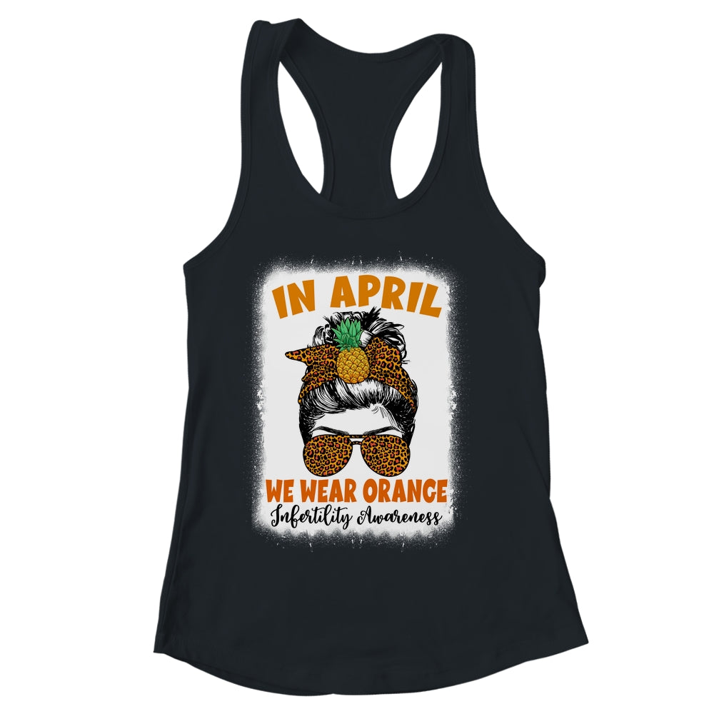 In April We Wear Orange Infertility Awareness Week Women Shirt & Tank Top | siriusteestore