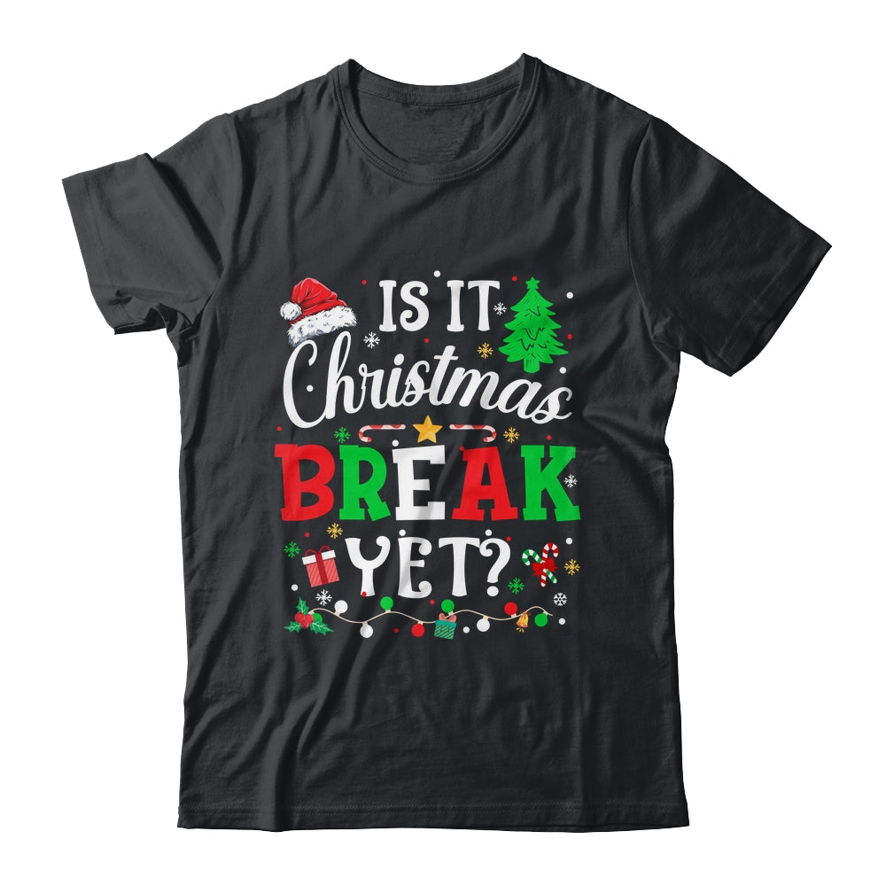 Is It Christmas Break Yet Funny Xmas Holiday Teacher Funny Shirt & Sweatshirt | siriusteestore