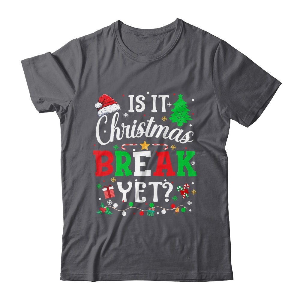 Is It Christmas Break Yet Funny Xmas Holiday Teacher Funny Shirt & Sweatshirt | siriusteestore