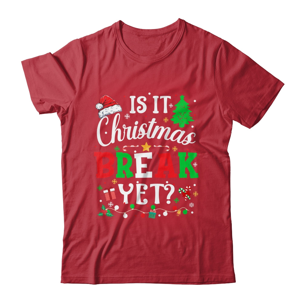 Is It Christmas Break Yet Funny Xmas Holiday Teacher Funny Shirt & Sweatshirt | siriusteestore