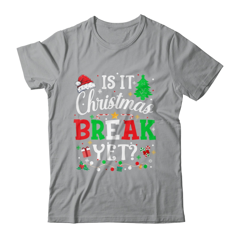 Is It Christmas Break Yet Funny Xmas Holiday Teacher Funny Shirt & Sweatshirt | siriusteestore