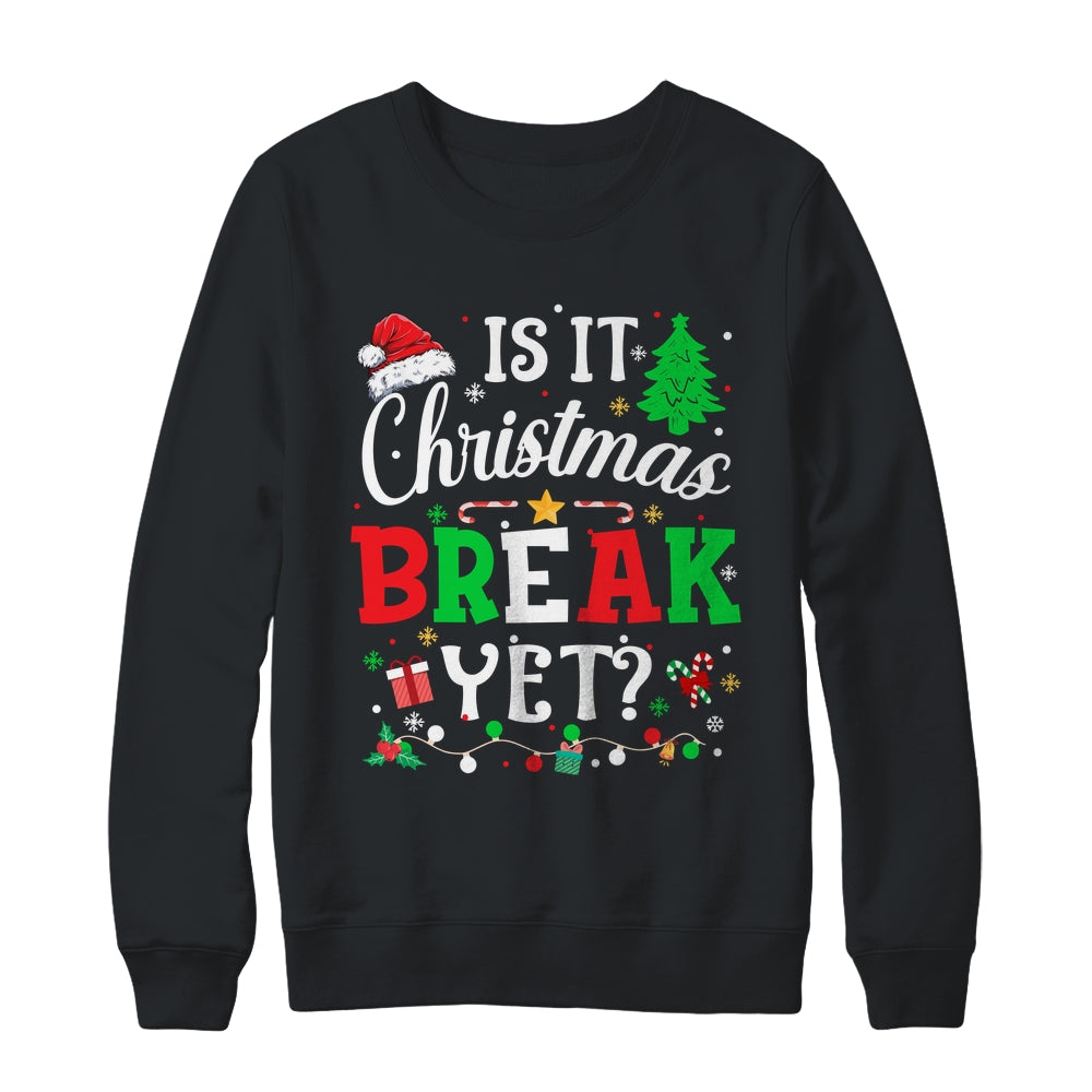 Is It Christmas Break Yet Funny Xmas Holiday Teacher Funny Shirt & Sweatshirt | siriusteestore