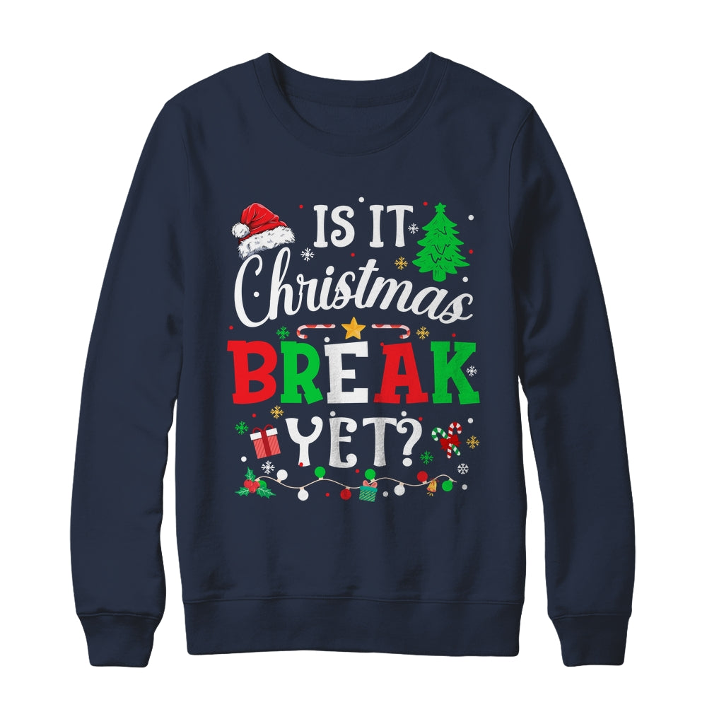 Is It Christmas Break Yet Funny Xmas Holiday Teacher Funny Shirt & Sweatshirt | siriusteestore