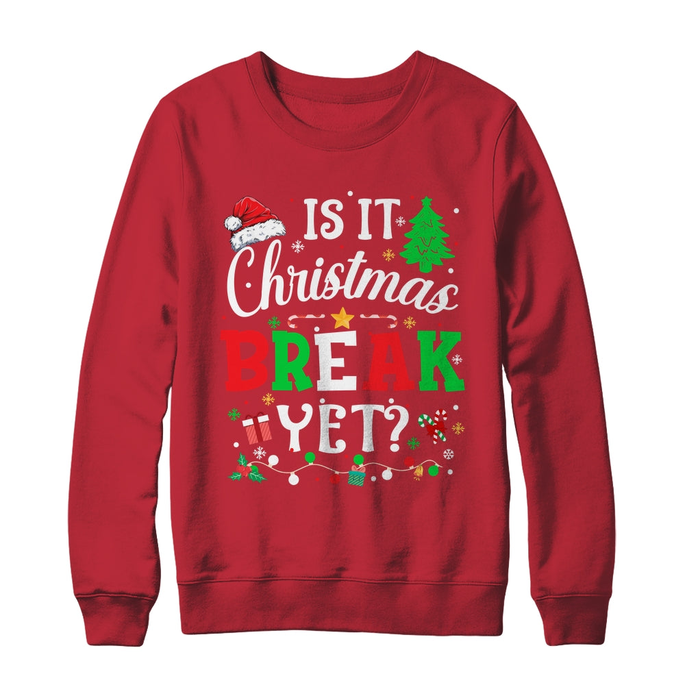 Is It Christmas Break Yet Funny Xmas Holiday Teacher Funny Shirt & Sweatshirt | siriusteestore
