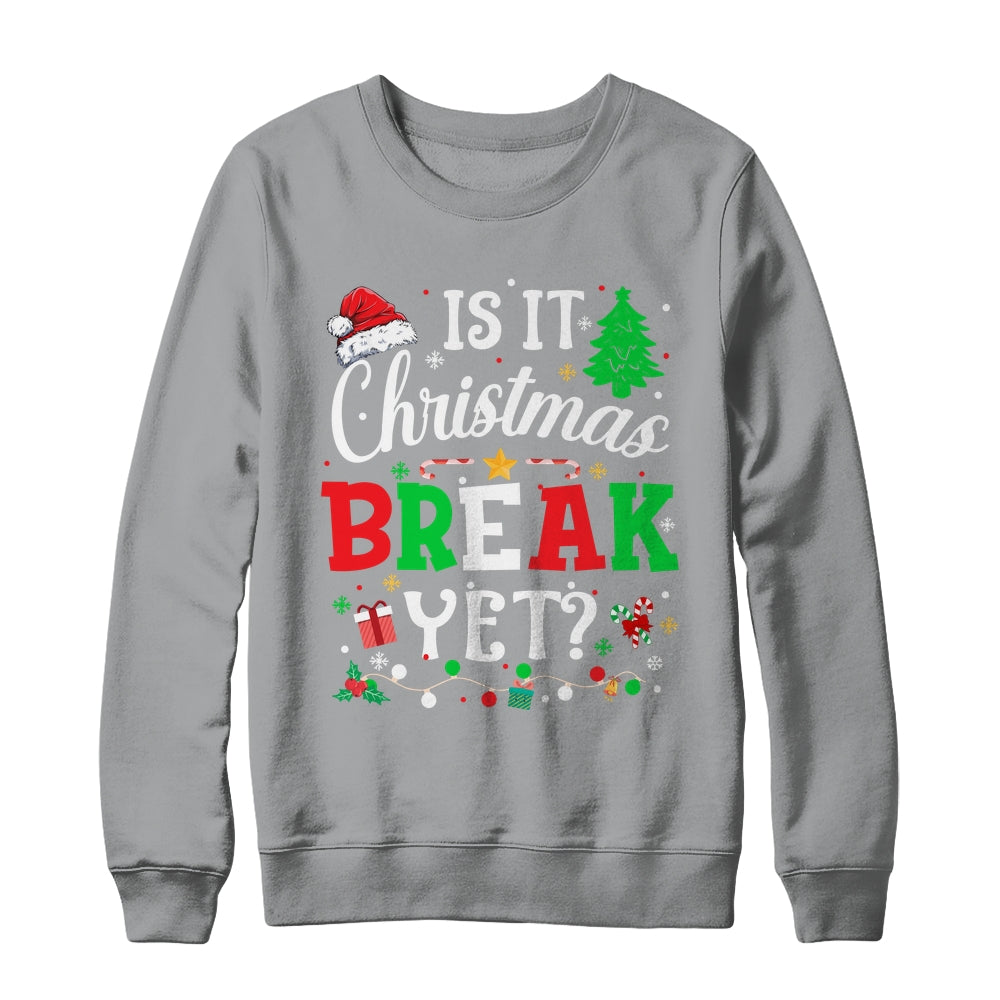 Is It Christmas Break Yet Funny Xmas Holiday Teacher Funny Shirt & Sweatshirt | siriusteestore