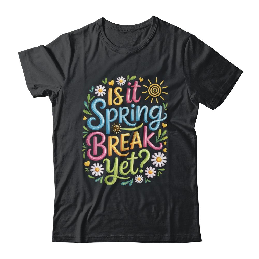 Is It Spring Break Yet Funny Spring Break Teacher Vacation Shirt & Tank Top | siriusteestore