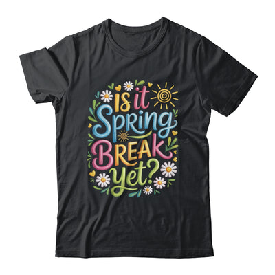 Is It Spring Break Yet Funny Spring Break Teacher Vacation Shirt & Tank Top | siriusteestore