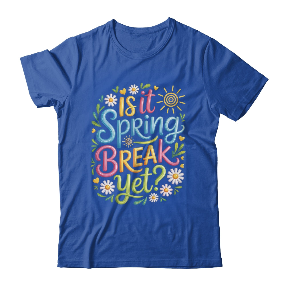 Is It Spring Break Yet Funny Spring Break Teacher Vacation Shirt & Tank Top | siriusteestore
