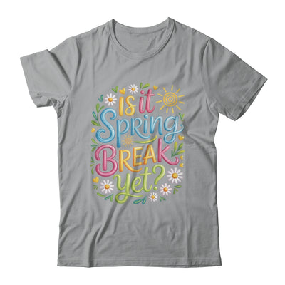 Is It Spring Break Yet Funny Spring Break Teacher Vacation Shirt & Tank Top | siriusteestore