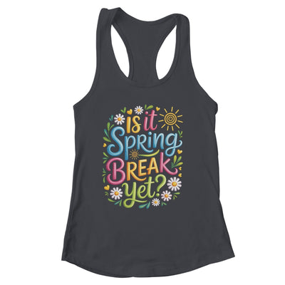 Is It Spring Break Yet Funny Spring Break Teacher Vacation Shirt & Tank Top | siriusteestore
