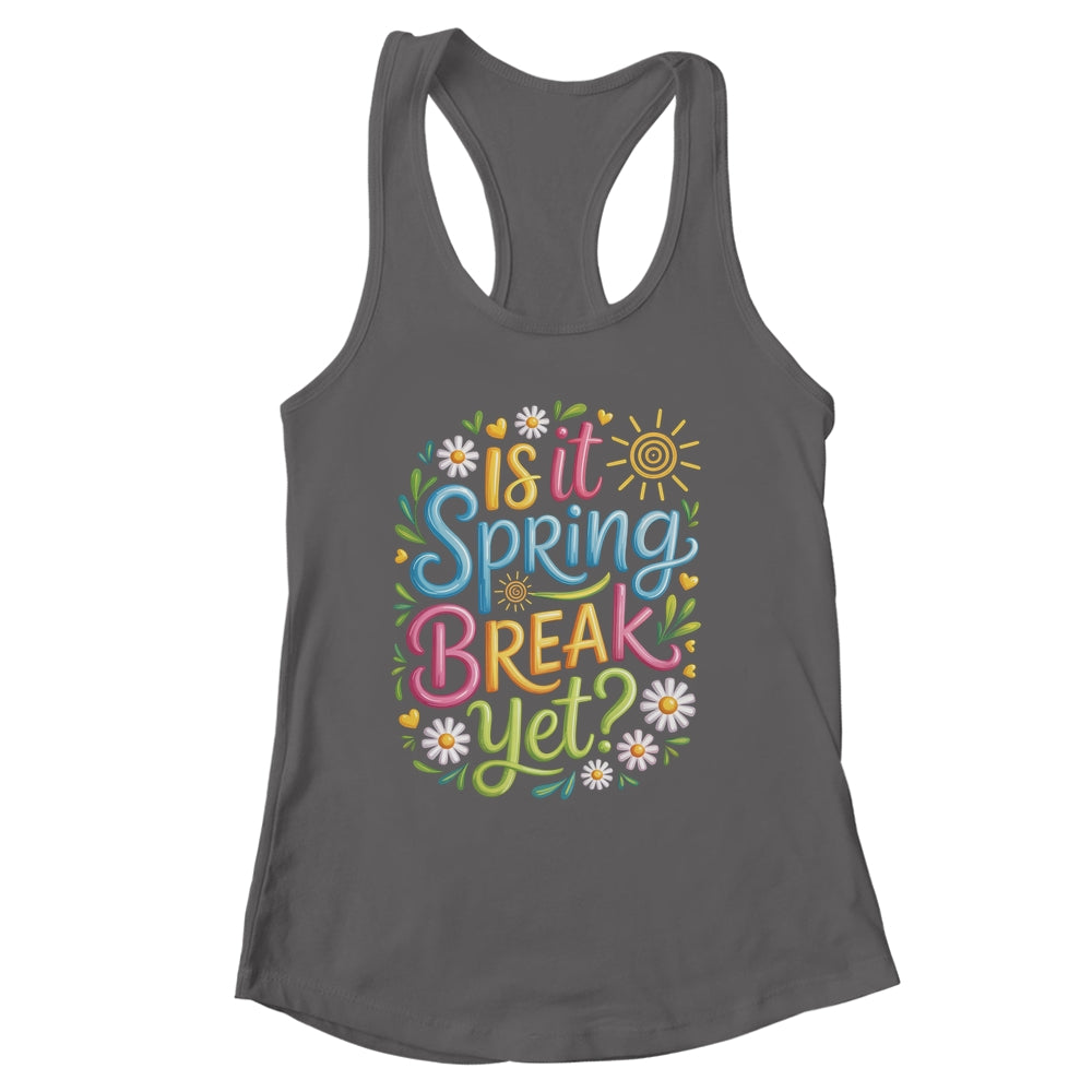 Is It Spring Break Yet Funny Spring Break Teacher Vacation Shirt & Tank Top | siriusteestore