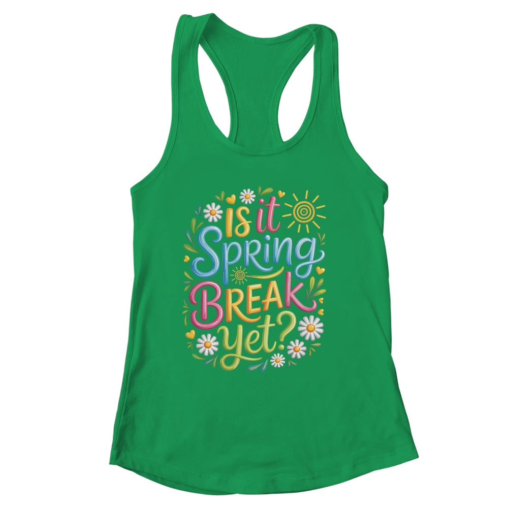 Is It Spring Break Yet Funny Spring Break Teacher Vacation Shirt & Tank Top | siriusteestore
