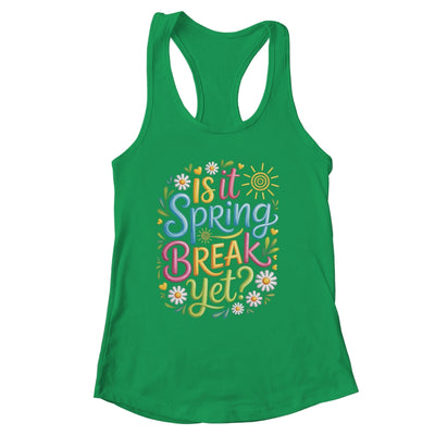 Is It Spring Break Yet Funny Spring Break Teacher Vacation Shirt & Tank Top | siriusteestore
