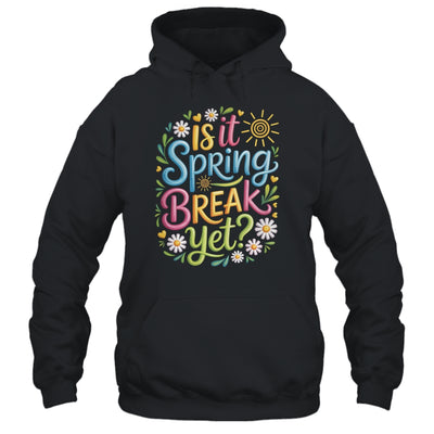 Is It Spring Break Yet Funny Spring Break Teacher Vacation Shirt & Tank Top | siriusteestore