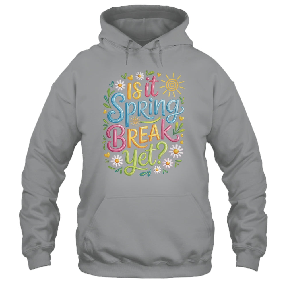 Is It Spring Break Yet Funny Spring Break Teacher Vacation Shirt & Tank Top | siriusteestore