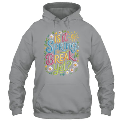 Is It Spring Break Yet Funny Spring Break Teacher Vacation Shirt & Tank Top | siriusteestore