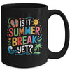 Is It Summer Break Yet Last Day Of School Student Teacher Mug | siriusteestore