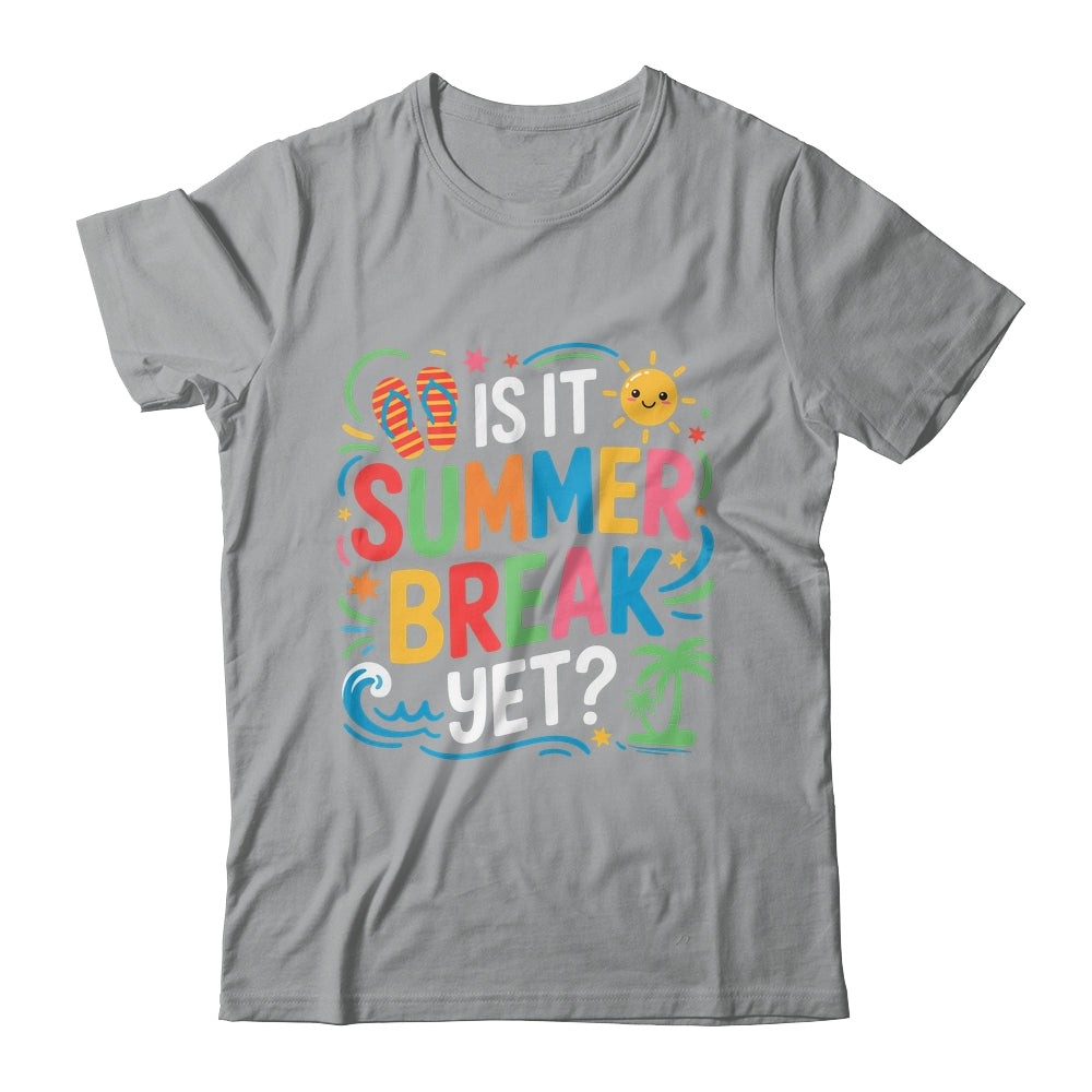 Is It Summer Break Yet Last Day Of School Student Teacher Shirt & Tank Top | siriusteestore