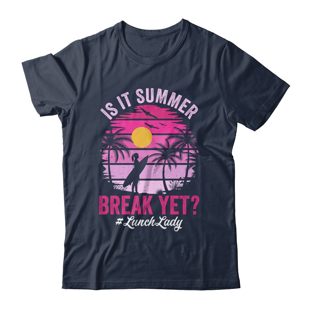Is It Summer Break Yet Lunch Lady School Cafeteria Vacation Shirt & Tank Top | siriusteestore